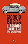 Il bandito cavallero: storia di un criminale che voleva fare la rivoluzione