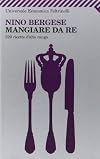 Mangiare da re. 520 ricette d'alto rango