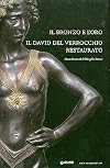 Il bronzo e l'oro : il David del Verrocchio restaurato : Museo nazionale del Bargello, Firenze