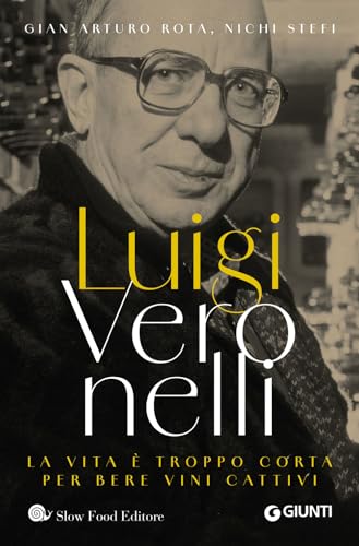 Copertina di Luigi Veronelli. La vita è troppo corta per bere vini cattivi
