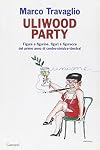 Uliwood party: figure e figurine, figuri e figuracce del primo anno di centro-sinistra(-destra)