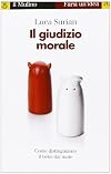 Il giudizio morale. Come distinguiamo il bene dal male