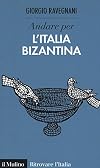 Andare per l'Italia bizantina
