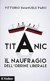 Titanic. Il naufragio dell'ordine liberale