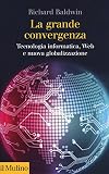 La grande convergenza. Tecnologia informatica, web e nuova globalizzazione