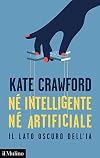 Né intelligente né artificiale: Il lato oscuro dell'IA