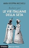 Andare per le vie italiane della seta