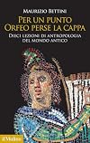 Per un punto Orfeo perse la cappa : Dieci lezioni di antropologia del mondo antico