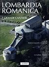 Lombardia romanica vol. 1 - I grandi cantieri