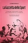 Le prime pagine de «La Gazzetta dello Sport». Le emozioni, i protagonisti, le sfide dalla nascita alla XXX Olimpiade. Ediz. illustrata