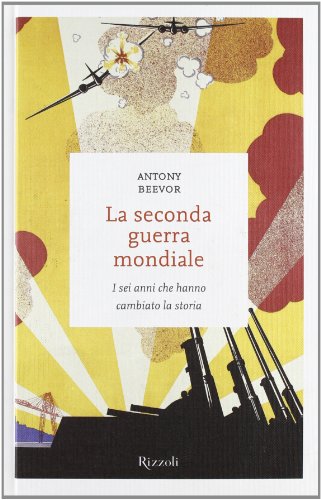 La seconda guerra mondiale. I sei anni che hanno cambiato la storia