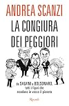 La congiura dei peggiori: Da Salvini a Bolsonaro, tutti i figuri che mandano in vacca il pianeta (Italian Edition)