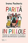 Parità in pillole. Impara a combattere le piccole e grandi discriminazioni quotidiane