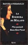 La signora di Milano: Vita e passioni di Bianca Maria Visconti (Italian Edition)