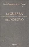 La guerra del Kosovo : [l'Italia, i Balcani e lo scacchiere strategico mondiale]