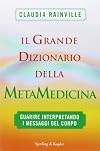 Il grande dizionario della metamedicina. Guarire interpretando i messaggi del corpo