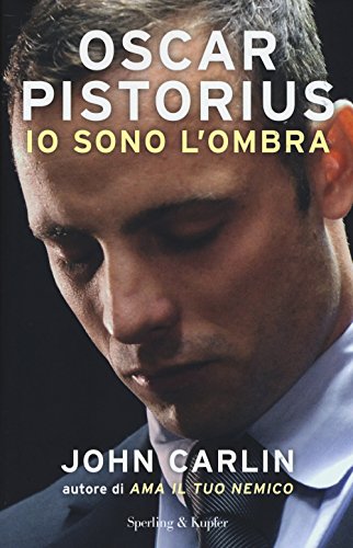 Copertina di Oscar Pistorius. Io sono l'ombra di John Carlin