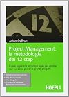 Project management. La metodologia dei 12 step. Come applicarla in tempo reale per gestire con successo piccoli e grandi progetti
