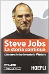 Steve Jobs. La storia continua. L'uomo che ha inventato il futuro