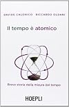 Il tempo è atomico. Breve storia della misura del tempo