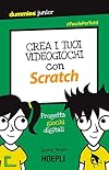 Crea i tuoi videogiochi con Scratch: [progetta giochi digitali]