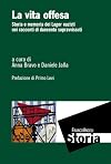 La vita offesa : storia e memoria dei lager nazisti nei racconti di duecento sopravvissuti