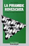 La piramide rovesciata. La bibbia del manager nell'era dei servizi