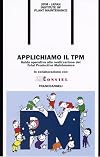 Applichiamo il TPM. Guida operativa alla realizzazione del Total Productive Maintenance