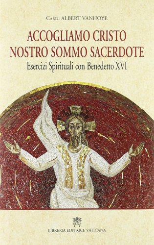 Accogliamo Cristo nostro Sommo Sacerdote, Esercizi spirituali con Benedetto XVI