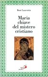 Maria chiave del mistero cristiano : la più vicina agli uomini perché la più vicina a Dio