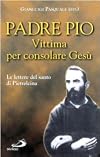 Vittima per consolare Gesù : lettere del santo di Pietrelcina