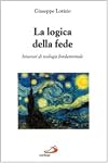 La logica della fede: itinerari di teologia fondamentale