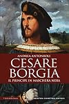 Cesare Borgia: il principe in maschera nera