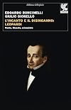 L'incanto e il disinganno: Leopardi: poeta filosofo scienziato