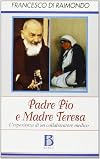Padre Pio e madre Teresa. L'esperienza di un medico collaboratore