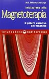 Iniziazione alla magnetoterapia. Il potere curativo del magnete