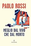 Meglio dal vivo che dal morto