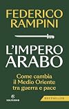 L'impero arabo: come cambia il Medio Oriente tra guerra e pace