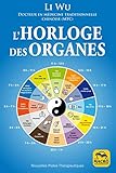 L'horloge Des Organes: Vivez En Harmonie Avec Les Rythmes Naturels De Votre Corps