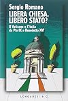 Libera Chiesa. Libero Stato? Il Vaticano e l'Italia da Pio IX a Benedetto XVI