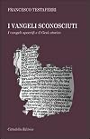 I vangeli sconosciuti. I vangeli apocrifi e il Gesù storico