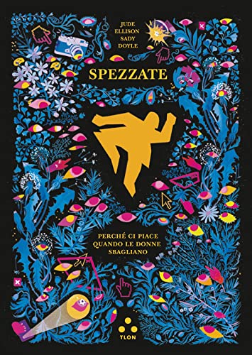 Copertina di Spezzate di Jude Ellison Sady Doyle: c'è la sagoma di un cadavere in mezzo a un prato pieno di fiori e mani che puntano il dito. In basso a sinistra si vede il fascio di luce di una torcia.