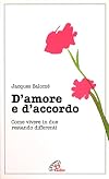 D'amore e d'accordo. Come vivere in due restando differenti