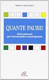 Quante paure|: dieci percorsi per riconoscerle e neutralizzarle
