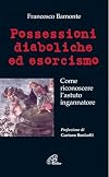 Possessioni diaboliche ed esorcismo: come riconoscere l'astuto ingannatore