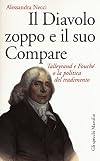 Il Diavolo zoppo e il suo Compare: Talleyrand e Fouché o la politica del tradimento