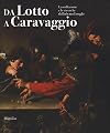 Da Lotto a Caravaggio. La collezione e le ricerche di Roberto Longhi. Catalogo della mostra (Novara, 10 aprile-20 luglio 2016)