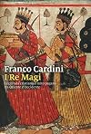 I re magi. Leggenda cristiana e mito pagano tra Oriente e Occidente
