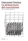 La democrazia del narcisismo. Breve storia dell'antipolitica