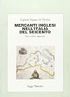 Mercanti Inglesi Nell'italia del Seicento: Navi, Traffici, Egemonie